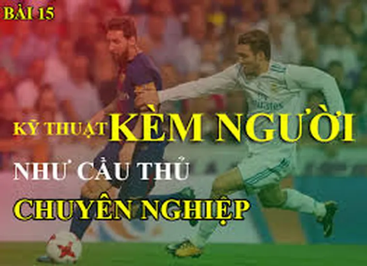 Kỹ Thuật Kèm Người Chuẩn Chỉnh Khóa Chặt Mũi Nhọn Đối Thủ Suốt Trận