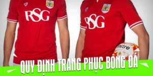 Quy Định Về Trang Phục Bóng Đá Tiêu Chuẩn Chuyên Nghiệp